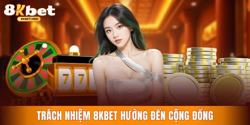 Giới thiệu 8kbet trách nhiệm luôn hướng đến cộng đồng